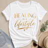 Healing Is A Lifestyle Tshirt